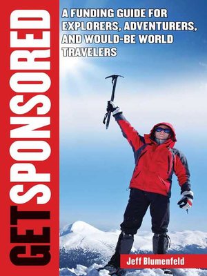 cover image of Get Sponsored: a Funding Guide for Explorers, Adventurers, and Would-Be World Travelers